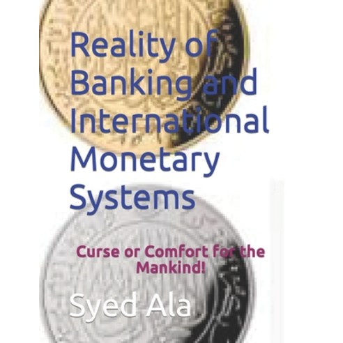 (영문도서) Reality of Banking and International Monetary Systems: Curse or Comfort for the Mankind! Paperback, Independently Published, English, 9798377170419
