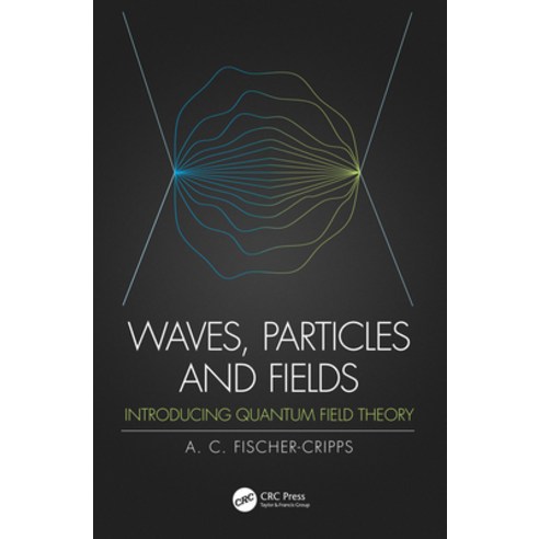 (영문도서) Waves Particles and Fields: Introducing Quantum Field Theory Hardcover, CRC Press, English, 9780367198787