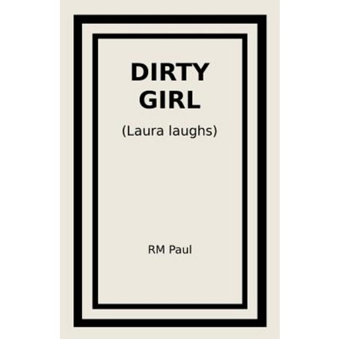 Dirty Girl: (Laura laughs) Paperback, Independently Published