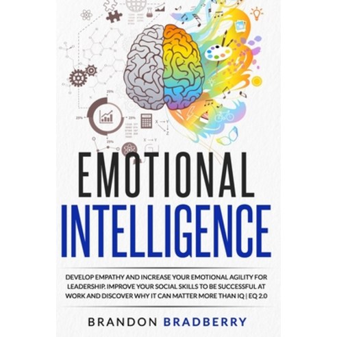 Emotional Intelligence: Develop Empathy and Increase Your Emotional Agility for Leadership. Improve ... Paperback, Independently Published
