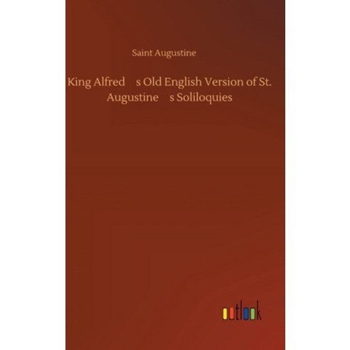 (영문도서) King Alfred''s Old English Version of St. Augustine''s Soliloquies Hardcover, Outlook Verlag, 9783734077890