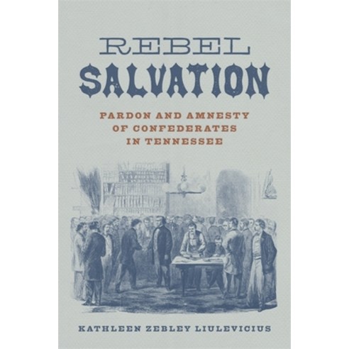 Rebel Salvation: Pardon and Amnesty of Confederates in Tennessee Hardcover, LSU Press, English, 9780807174906