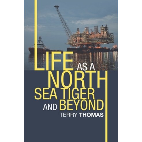 Life as a North Sea Tiger and Beyond Paperback, Xlibris UK