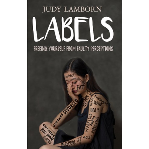 (영문도서) Labels: Freeing Yourself from Faulty Perceptions Paperback, Word & Spirit Resources, LLC, English, 9781949106664