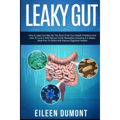 Leaky Gut: Complete Beginners Guide To Leaky Gut Paperback, Independently Published