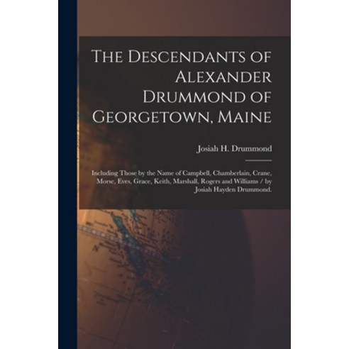 (영문도서) The Descendants of Alexander Drummond of Georgetown Maine: Including Those by the Name of Ca... Paperback, Hassell Street Press, English, 9781014446862