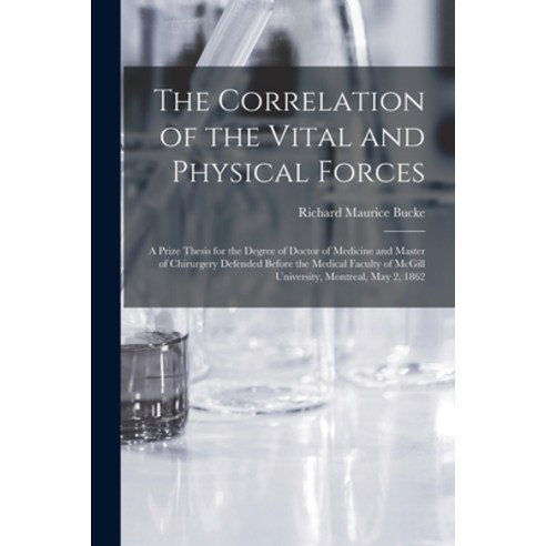 (영문도서) The Correlation of the Vital and Physical Forces [microform]: a Prize Thesis for the Degree o... Paperback, Legare Street Press, English, 9781014090911