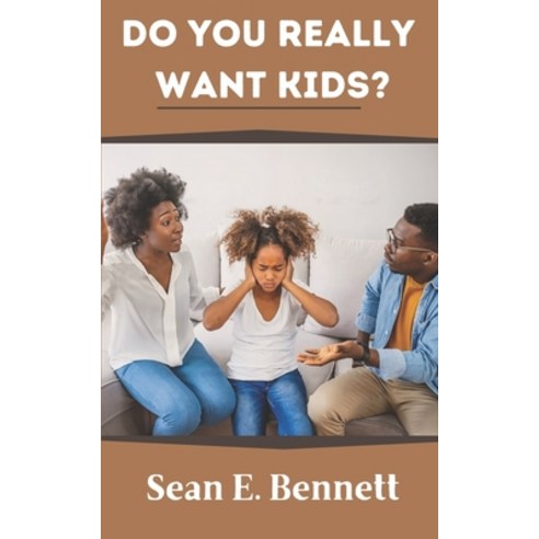 (영문도서) Do You Really Want Kids?: Exploring the Myths Realities and Important Considerations of Par... Paperback, Independently Published, English, 9798377466666