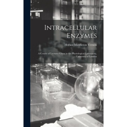 (영문도서) Intracellular Enzymes: a Course of Lectures Given in the Physiological Laboratory University... Hardcover, Legare Street Press, English, 9781015379855