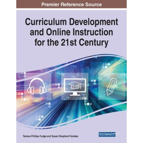 (영문도서) Curriculum Development and Online Instruction for the 21st Century Paperback, Information Science Reference, English, 9781799876540