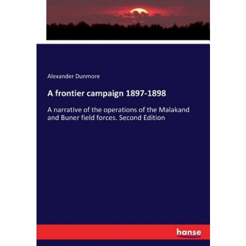A frontier campaign 1897-1898: A narrative of the operations of the Malakand and Buner field forces.... Paperback, Hansebooks