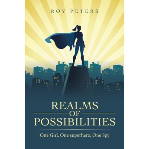 (영문도서) Realms of Possibilities: One Girl One Superhero One Spy Paperback, Authorhouse UK, English, 9781665590129