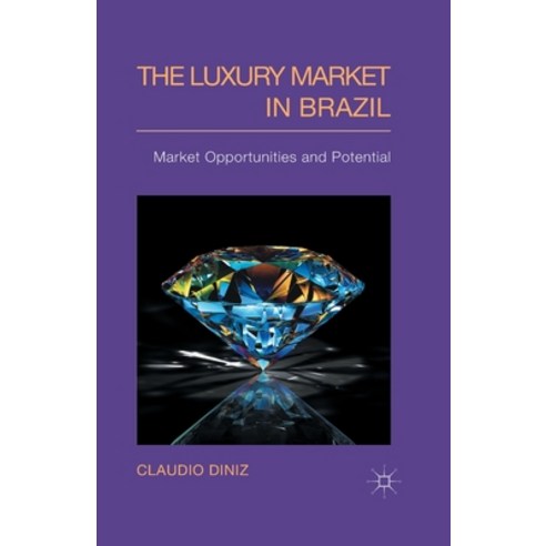 (영문도서) The Luxury Market in Brazil: Market Opportunities and Potential Paperback, Palgrave MacMillan, English, 9781349492459