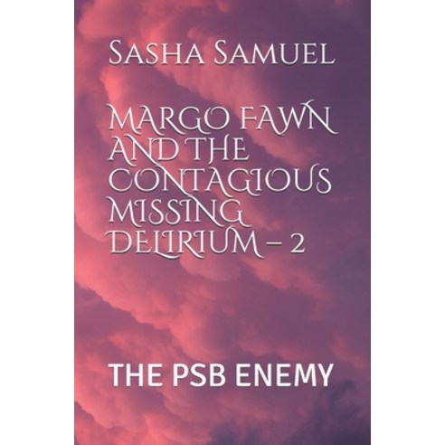 Margo Fawn and the Contagious Missing Delirium - 2: The Psb Enemy Paperback, Independently Published, English, 9798572190342