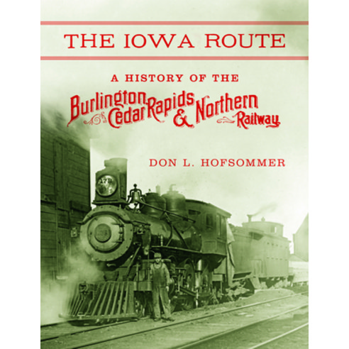 (영문도서) The Iowa Route: A History of the Burlington Cedar Rapids & Northern Railway Hardcover, Indiana University Press, English, 9780253014672