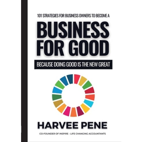 (영문도서) 101 Strategies for Business Owners to become a Business for Good Because Doing Good is the Ne... Paperback, Greater Good Publishing Co., English, 9780645236767