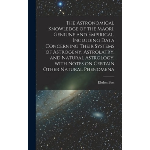 (영문도서) The Astronomical Knowledge of the Maori Geniune and Empirical Including Data Concerning The... Hardcover, Hassell Street Press