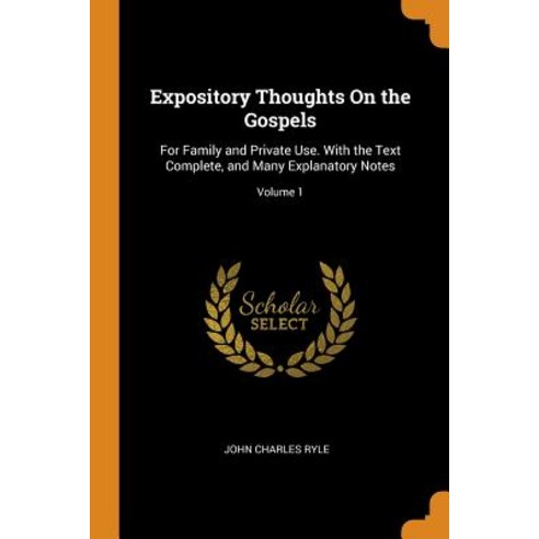 (영문도서) Expository Thoughts On the Gospels: For Family and Private Use. With the Text Complete and M... Paperback, Franklin Classics, English, 9780341788737