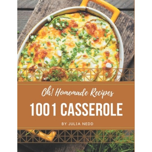 Oh! 1001 Homemade Casserole Recipes: Keep Calm and Try Homemade Casserole Cookbook Paperback, Independently Published, English, 9798697129111