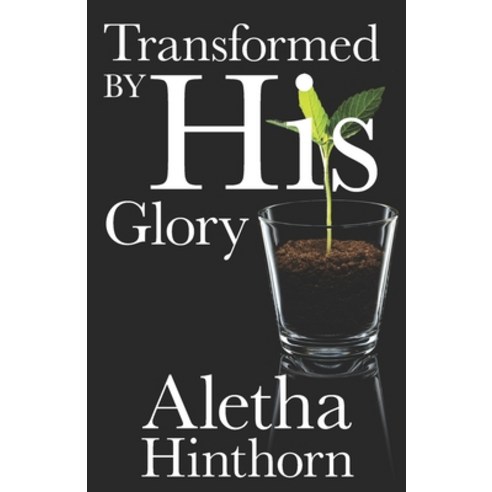 (영문도서) Transformed by His Glory Paperback, Independently Published, English, 9781650137391