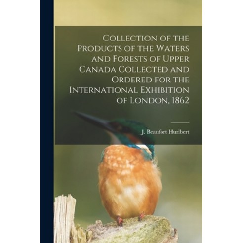 (영문도서) Collection of the Products of the Waters and Forests of Upper Canada Collected and Ordered fo... Paperback, Legare Street Press, English, 9781014436344
