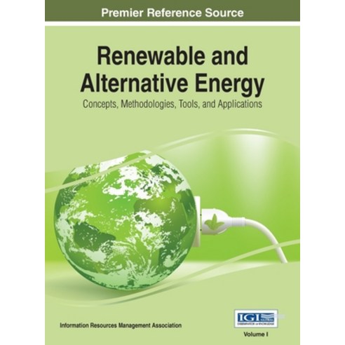 (영문도서) Renewable and Alternative Energy: Concepts Methodologies Tools and Applications VOL 1 Hardcover, Information Science Reference, English, 9781668428597