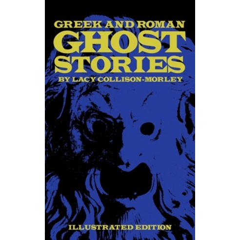 Greek and Roman Ghost Stories: Illustrated Edition Paperback, Independently Published, English, 9798562490261