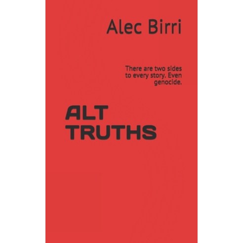 Alt Truths: There are two sides to every story. Even genocide. Paperback, Independently Published