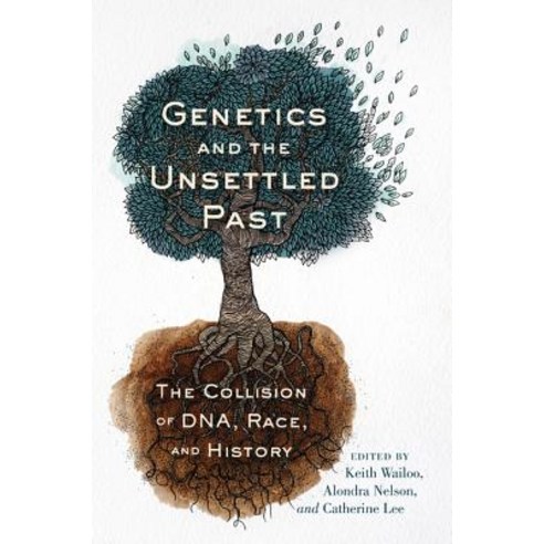 Genetics and the Unsettled Past: The Collision of Dna Race and History Paperback, Rutgers University Press