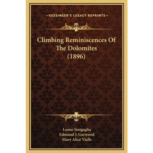 Climbing Reminiscences Of The Dolomites (1896) Hardcover, Kessinger Publishing
