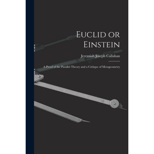 (영문도서) Euclid or Einstein; a Proof of the Parallel Theory and a Critique of Metageometry Paperback, Hassell Street Press, English, 9781013962868