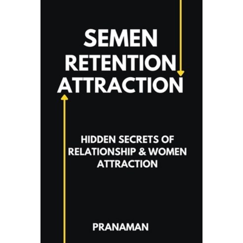 (영문도서) Semen Retention Attraction: Hidden Secrets of Attraction & Relationship Paperback, Prana Man, English, 9798223753360