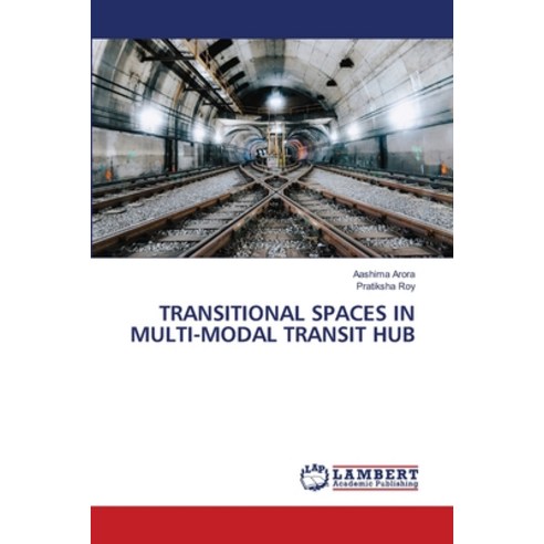 (영문도서) Transitional Spaces in Multi-Modal Transit Hub Paperback, LAP Lambert Academic Publis..., English, 9786207470051