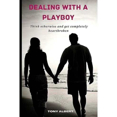 (영문도서) Dealing with a Playboy: Think otherwise and get completely heartbroken Paperback, Independently Published, English, 9798352230060