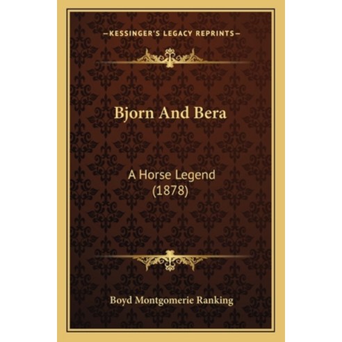 Bjorn And Bera: A Horse Legend (1878) Paperback, Kessinger Publishing