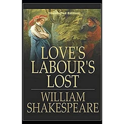 (영문도서) Loves Labours Lost By William Shakespeare (Illustrated Edition) Paperback, Independently Published, English, 9798501985452
