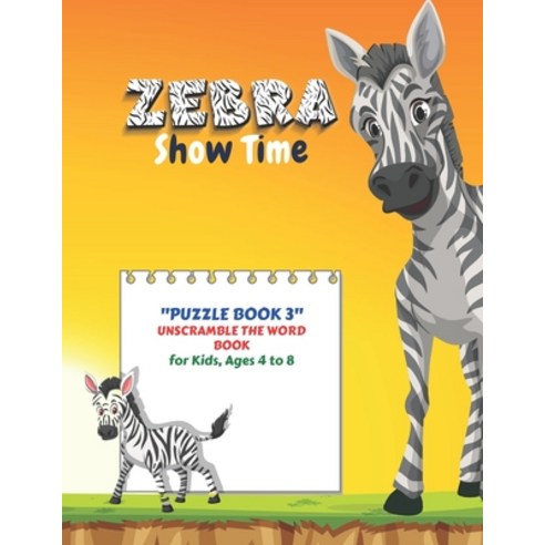 Zebra Show Time: "PUZZLE BOOK 3" Unscramble the Word Book Activity Book for Kids Ages 4 to 8 8.5 ... Paperback, Independently Published
