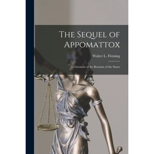 (영문도서) The Sequel of Appomattox [microform]: a Chronicle of the Reunion of the States Paperback, Legare Street Press, English, 9781014878809