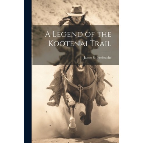 (영문도서) A Legend of the Kootenai Trail Paperback, Legare Street Press, English, 9781021354822