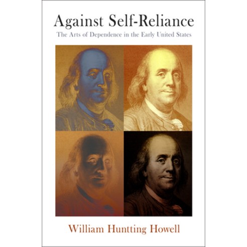 (영문도서) Against Self-Reliance: The Arts of Dependence in the Early United States Hardcover, University of Pennsylvania ..., English, 9780812247039