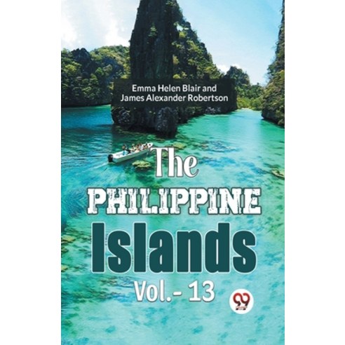 (영문도서) The Philippine Islands Vol.- 13 Paperback, Double 9 Books, English, 9789359396507