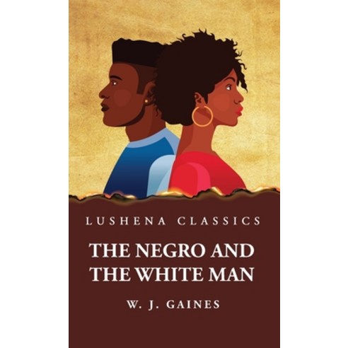 (영문도서) The Negro and the White Man Hardcover, Lushena Books, English, 9798890966155