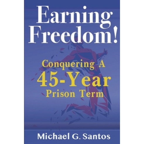 (영문도서) Earning Freedom: Conquering a 45-Year Prison Term Paperback, Independently Published, English, 9798464724228