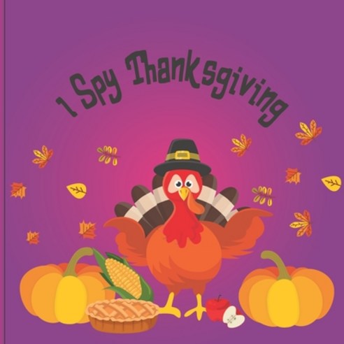 I Spy Thanksgiving: A fun Book for 6-12 Year Old About Autumn & Thanksgiving Great Gift Idea For Pre... Paperback, Independently Published, English, 9798695382884