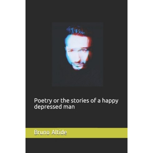 Poetry or the stories of a happy depressed man Paperback, Independently Published, English, 9798704856573