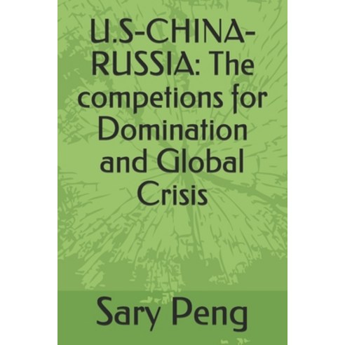 U.S-China-Russia: The competions for Domination and Global Crisis Paperback, Independently Published, English, 9798677576157