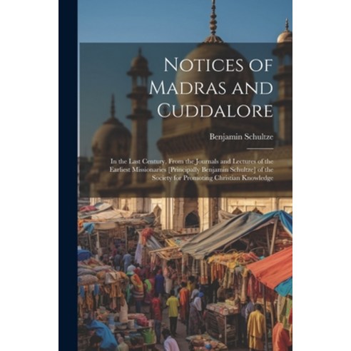 (영문도서) Notices of Madras and Cuddalore: In the Last Century From the Journals and Lectures of the E... Paperback, Legare Street Press, English, 9781021662309