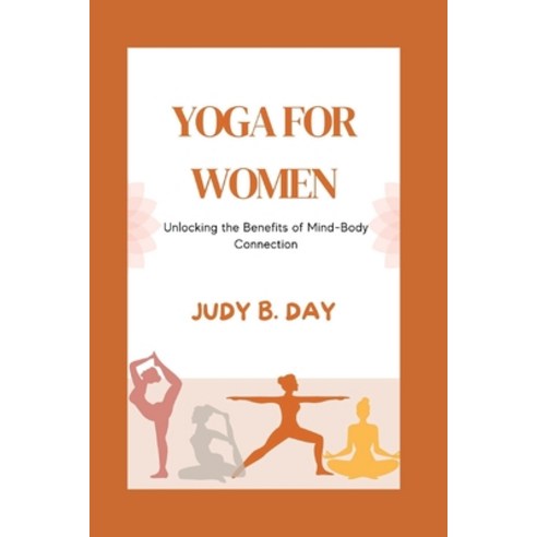 (영문도서) Yoga for Women: Unlocking the Benefits of Mind-Body Connection Paperback, Independently Published, English, 9798851300134