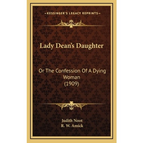 Lady Dean''s Daughter: Or The Confession Of A Dying Woman (1909) Hardcover, Kessinger Publishing