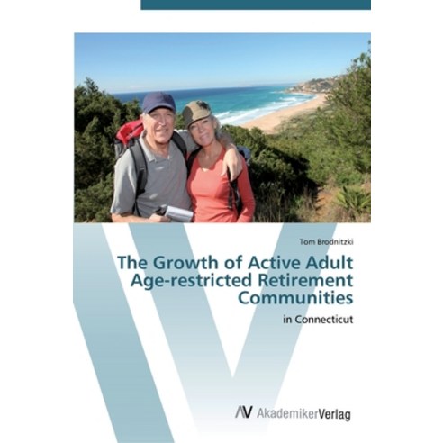 The Growth of Active Adult Age-restricted Retirement Communities Paperback, AV Akademikerverlag, English, 9783639452679